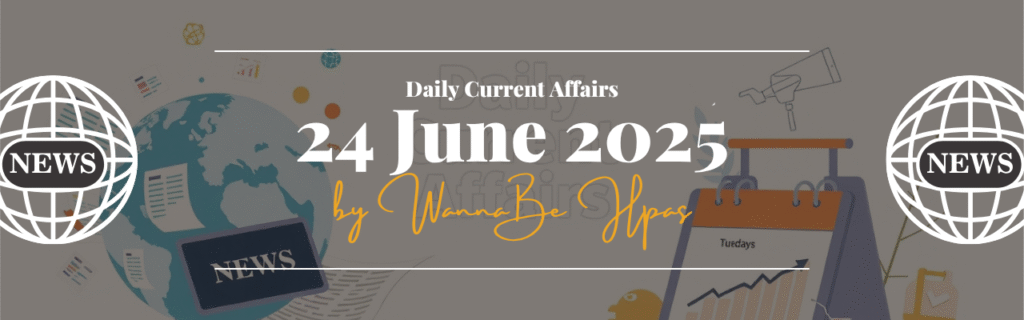 24 June 2025 Current Affairs
